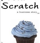 From Scratch A Business Story