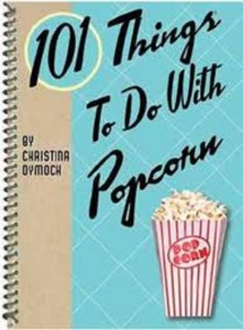 101 Things to do with Popcorn